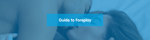 Guide to Foreplay: How to Make It Last & Why It Matters?