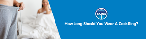 How Long Should You Wear A Cock Ring?