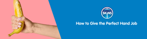 How to Give the Perfect Hand Job