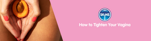 How to Tighten Your Vagina