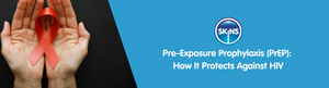 Pre-Exposure Prophylaxis (PrEP): How It Protects Against HIV