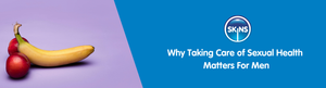 Why Taking Care of Sexual Health Matters For Men
