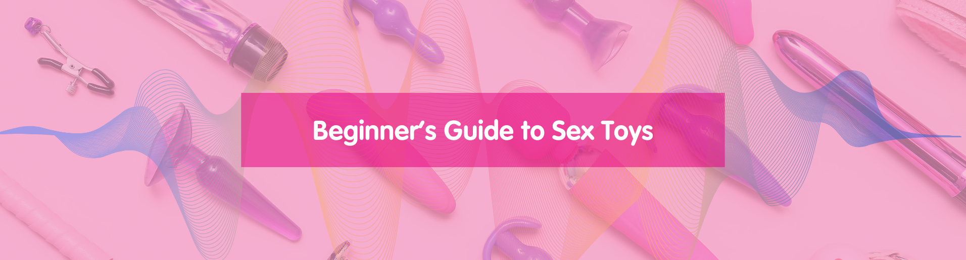 Beginner's Guide to Sex Toys banners