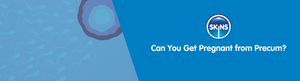 Can You Get Pregnant from Precum?