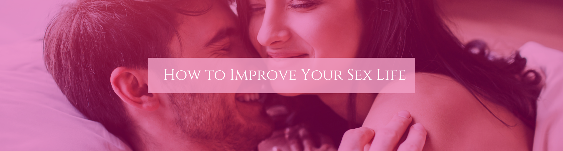 How to Improve Your Sex Life banner image showing a straight couple embracing one another in bed