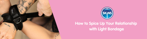 How to Spice Up Your Relationship with Light Bondage