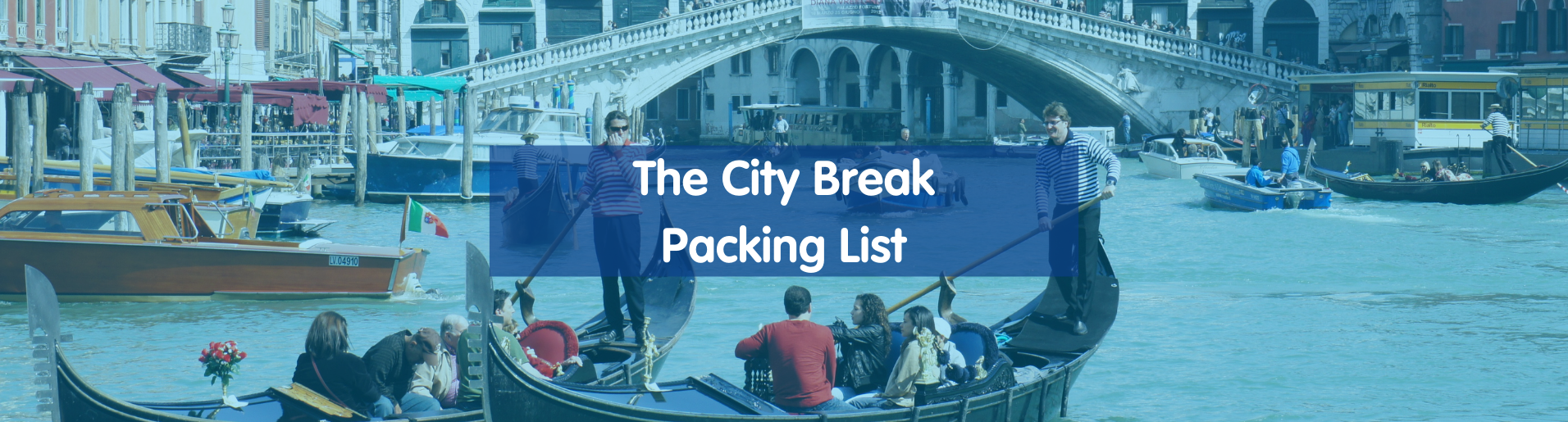 The City Break Packing List banner showing people being ushered about on gondolas in Venice, Italy