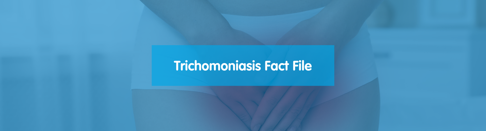 Trichomoniasis Factfile banner